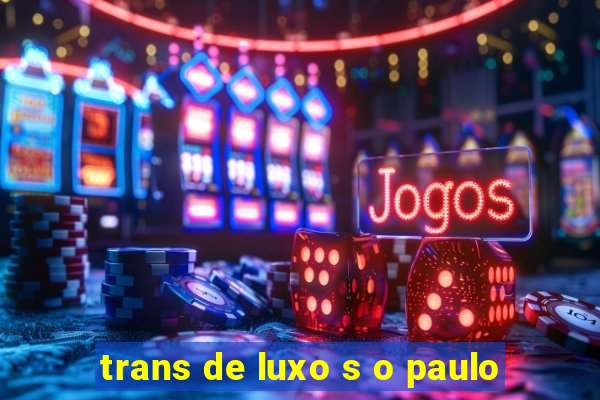 trans de luxo s o paulo